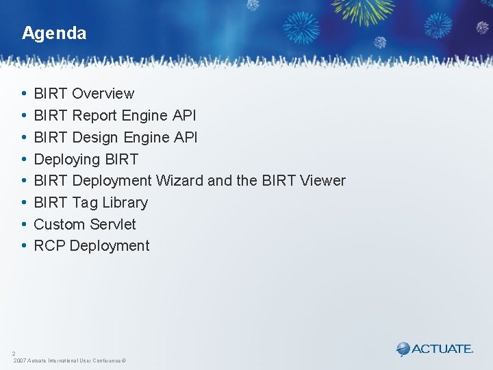 Agenda • • BIRT Overview BIRT Report Engine API BIRT Design Engine API Deploying