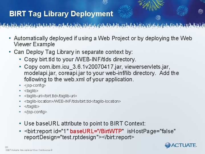 BIRT Tag Library Deployment • Automatically deployed if using a Web Project or by