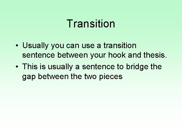 Transition • Usually you can use a transition sentence between your hook and thesis.