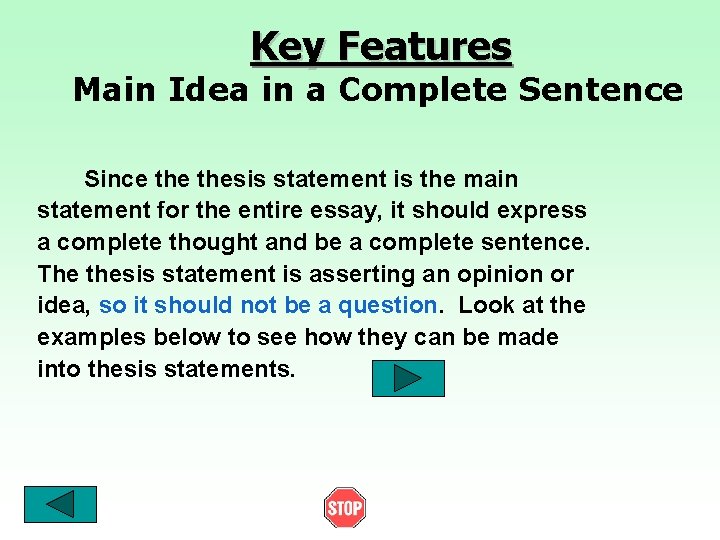 Key Features Main Idea in a Complete Sentence Since thesis statement is the main