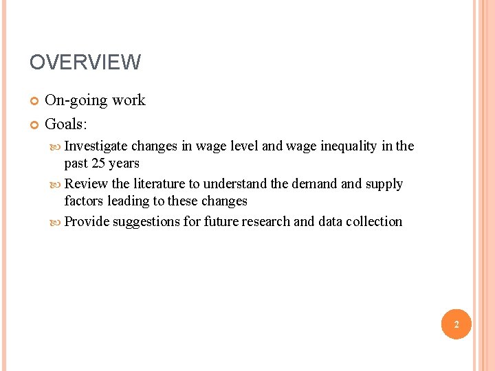 OVERVIEW On-going work Goals: Investigate changes in wage level and wage inequality in the