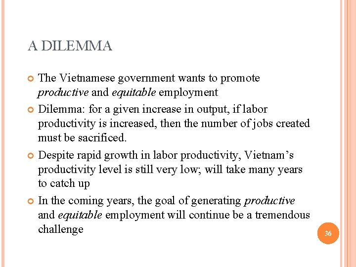A DILEMMA The Vietnamese government wants to promote productive and equitable employment Dilemma: for