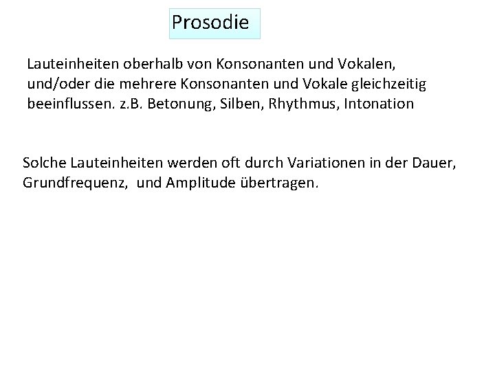 Prosodie Lauteinheiten oberhalb von Konsonanten und Vokalen, und/oder die mehrere Konsonanten und Vokale gleichzeitig