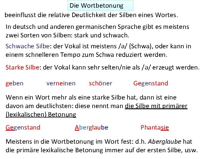 Die Wortbetonung beeinflusst die relative Deutlichkeit der Silben eines Wortes. In deutsch und anderen