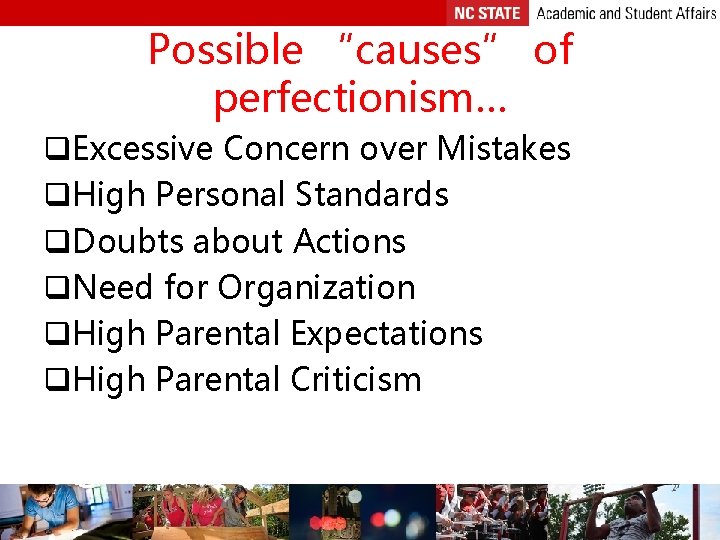 Possible “causes” of perfectionism… q. Excessive Concern over Mistakes q. High Personal Standards q.