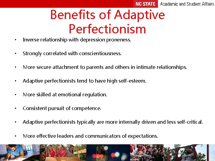 Benefits of Adaptive Perfectionism • Inverse relationship with depression proneness. • Strongly correlated with