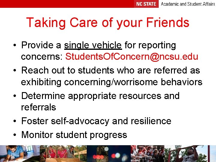 Taking Care of your Friends • Provide a single vehicle for reporting concerns: Students.