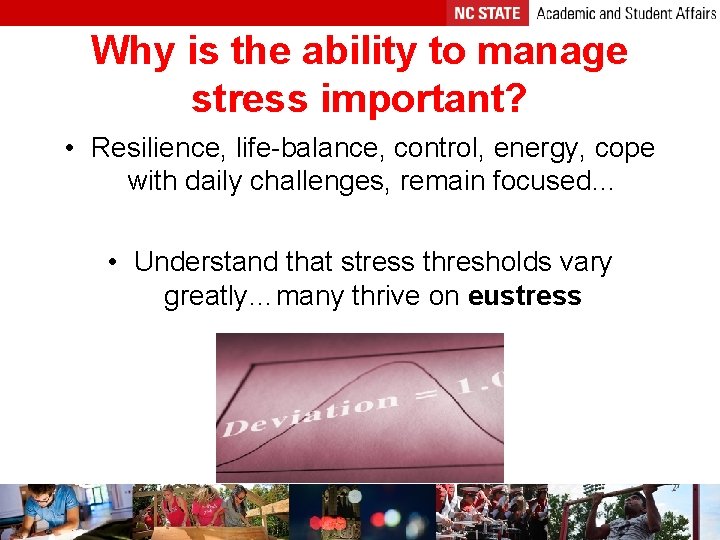 Why is the ability to manage stress important? • Resilience, life-balance, control, energy, cope