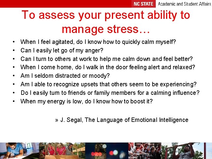 To assess your present ability to manage stress… • • When I feel agitated,