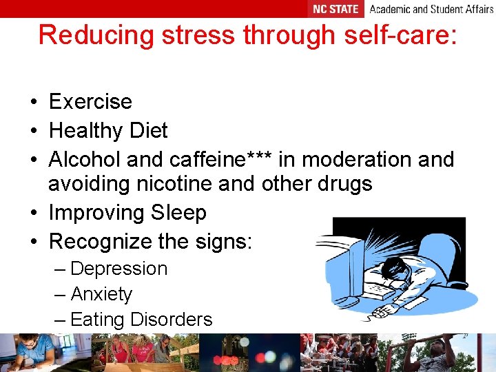 Reducing stress through self-care: • Exercise • Healthy Diet • Alcohol and caffeine*** in