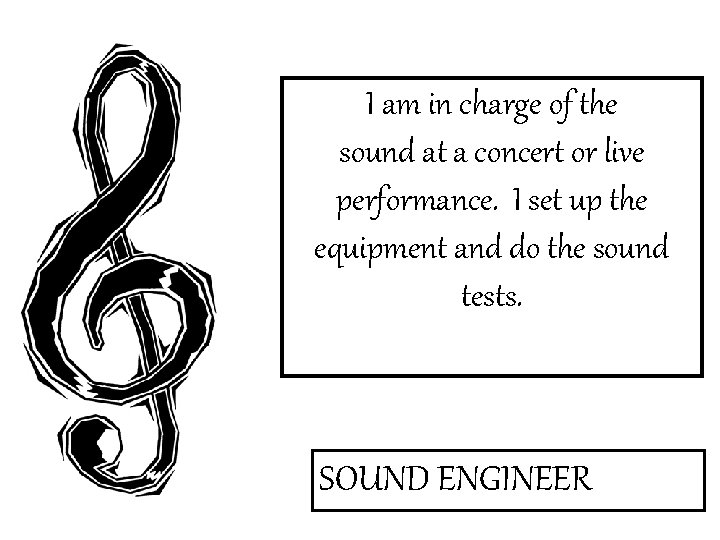 I am in charge of the sound at a concert or live performance. I