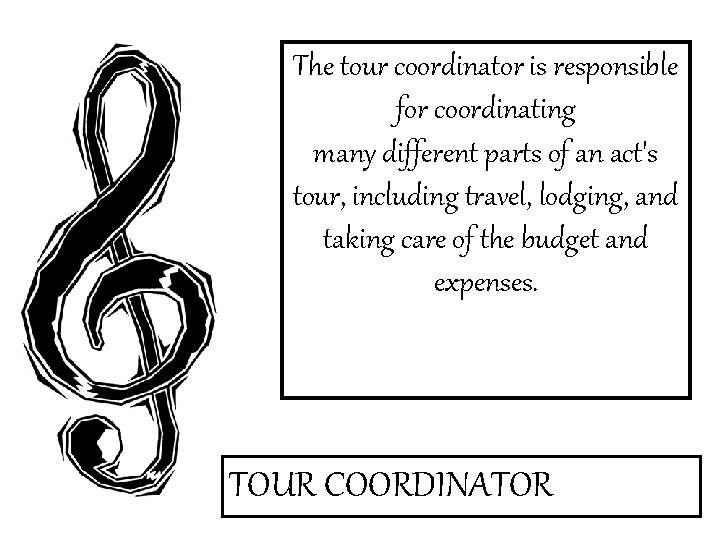 The tour coordinator is responsible for coordinating many different parts of an act's tour,