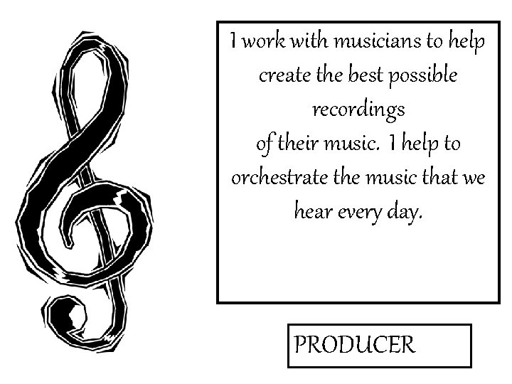 I work with musicians to help create the best possible recordings of their music.