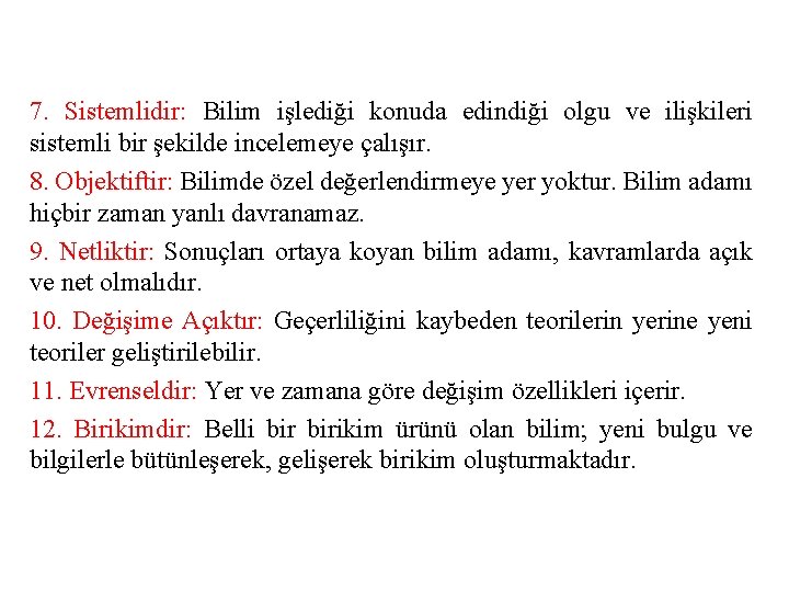 7. Sistemlidir: Bilim işlediği konuda edindiği olgu ve ilişkileri sistemli bir şekilde incelemeye çalışır.