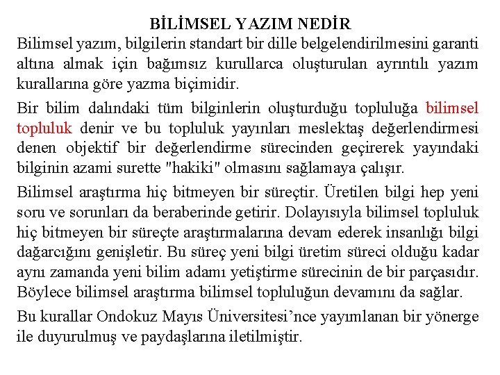 BİLİMSEL YAZIM NEDİR Bilimsel yazım, bilgilerin standart bir dille belgelendirilmesini garanti altına almak için