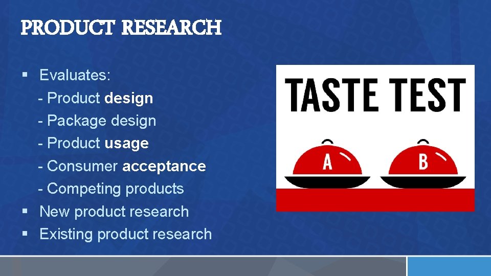 PRODUCT RESEARCH § Evaluates: - Product design - Package design - Product usage -