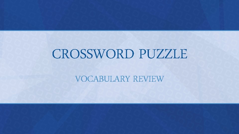 CROSSWORD PUZZLE VOCABULARY REVIEW 