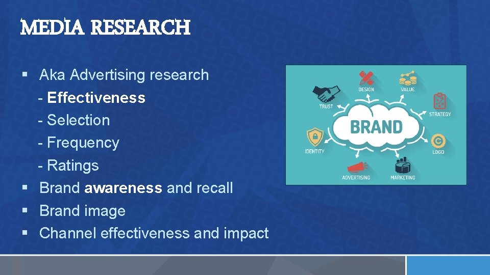 MEDIA RESEARCH § Aka Advertising research - Effectiveness - Selection - Frequency - Ratings