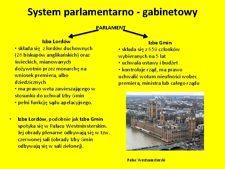 System parlamentarno - gabinetowy PARLAMENT Izba Lordów • składa się z lordów duchownych (26