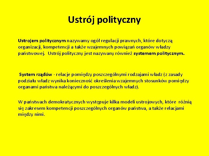 Ustrój polityczny Ustrojem politycznym nazywamy ogół regulacji prawnych, które dotyczą organizacji, kompetencji a także