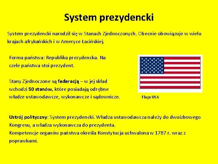 System prezydencki narodził się w Stanach Zjednoczonych. Obecnie obowiązuje w wielu krajach afrykańskich i