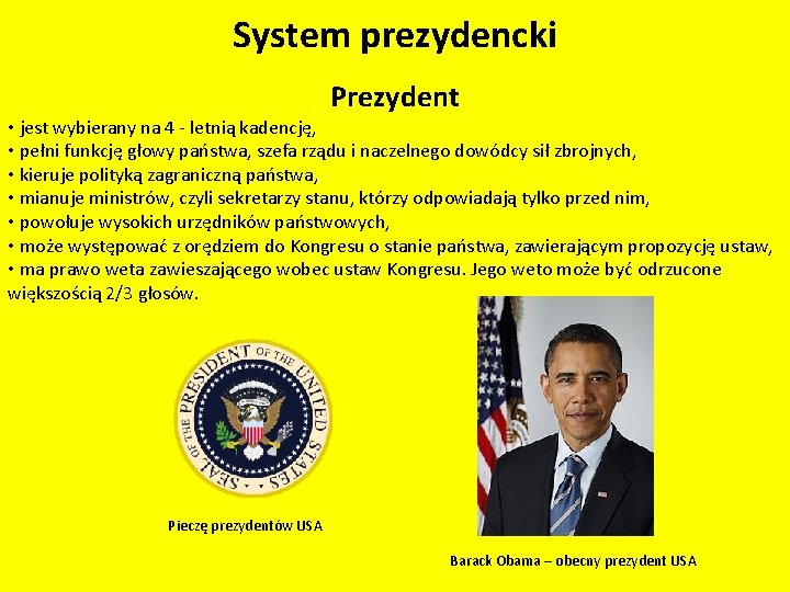 System prezydencki Prezydent • jest wybierany na 4 - letnią kadencję, • pełni funkcję