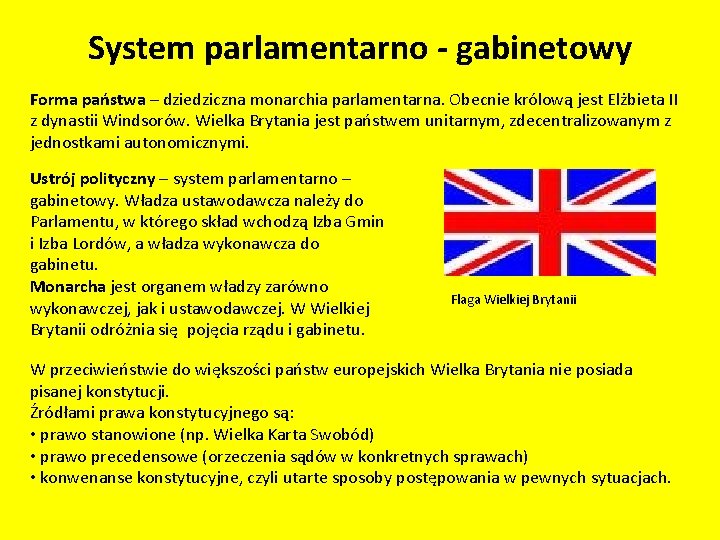 System parlamentarno - gabinetowy Forma państwa – dziedziczna monarchia parlamentarna. Obecnie królową jest Elżbieta