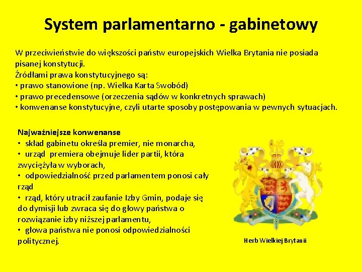 System parlamentarno - gabinetowy W przeciwieństwie do większości państw europejskich Wielka Brytania nie posiada