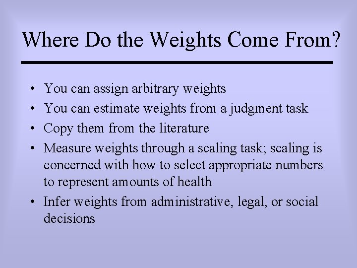 Where Do the Weights Come From? • • You can assign arbitrary weights You