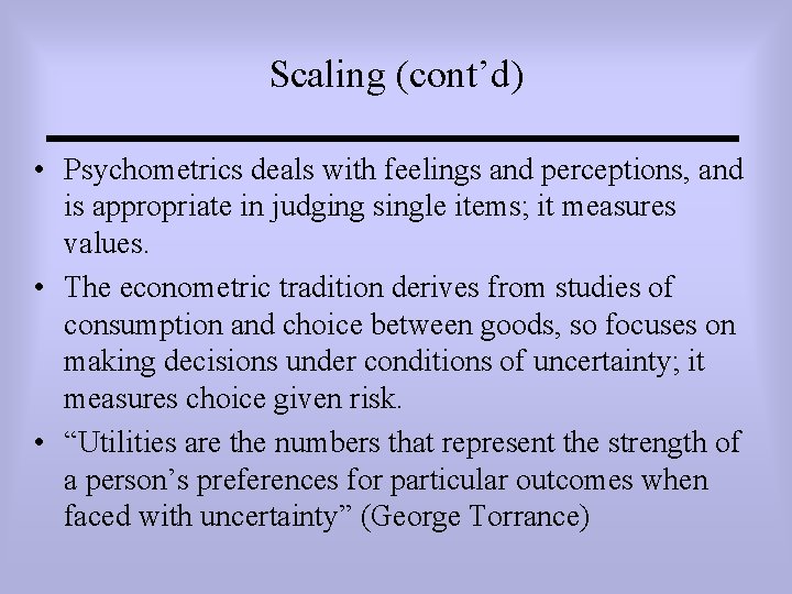 Scaling (cont’d) • Psychometrics deals with feelings and perceptions, and is appropriate in judging