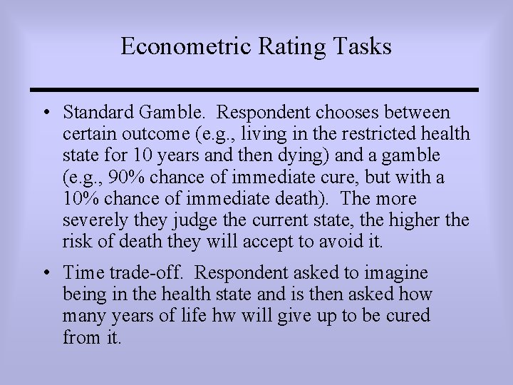 Econometric Rating Tasks • Standard Gamble. Respondent chooses between certain outcome (e. g. ,