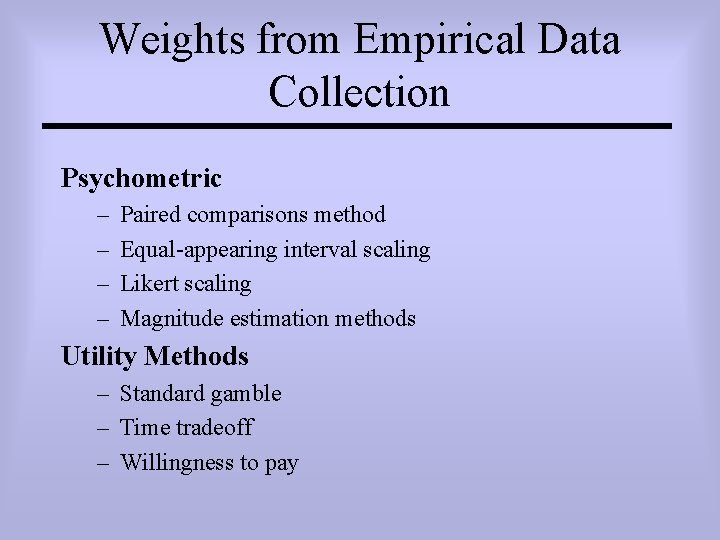 Weights from Empirical Data Collection Psychometric – – Paired comparisons method Equal-appearing interval scaling