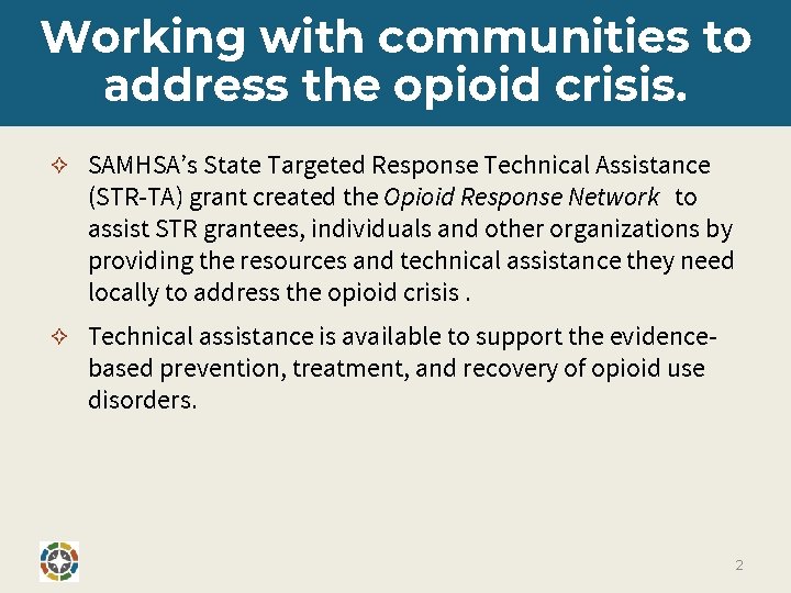 Working with communities to address the opioid crisis. ✧ SAMHSA’s State Targeted Response Technical