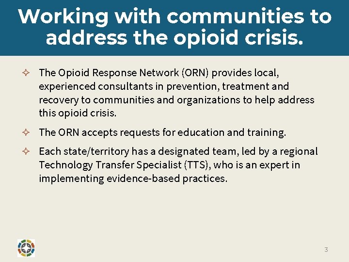 Working with communities to address the opioid crisis. ✧ The Opioid Response Network (ORN)