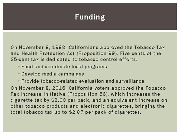 Proposition 99 Funding On November 8, 1988, Californians approved the Tobacco Tax and Health