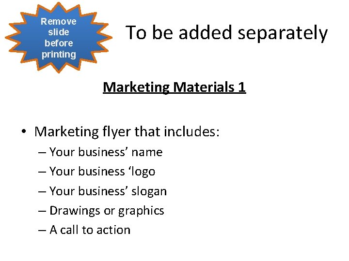 Remove slide before printing To be added separately Marketing Materials 1 • Marketing flyer