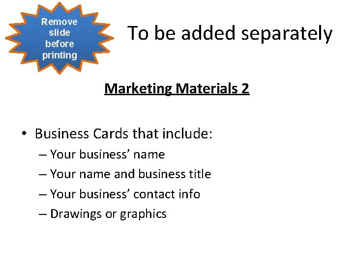 Remove slide before printing To be added separately Marketing Materials 2 • Business Cards
