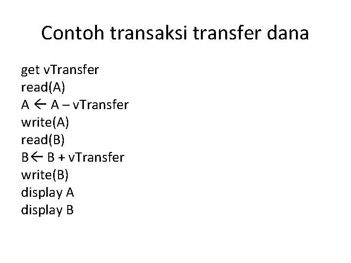 Contoh transaksi transfer dana get v. Transfer read(A) A A – v. Transfer write(A)