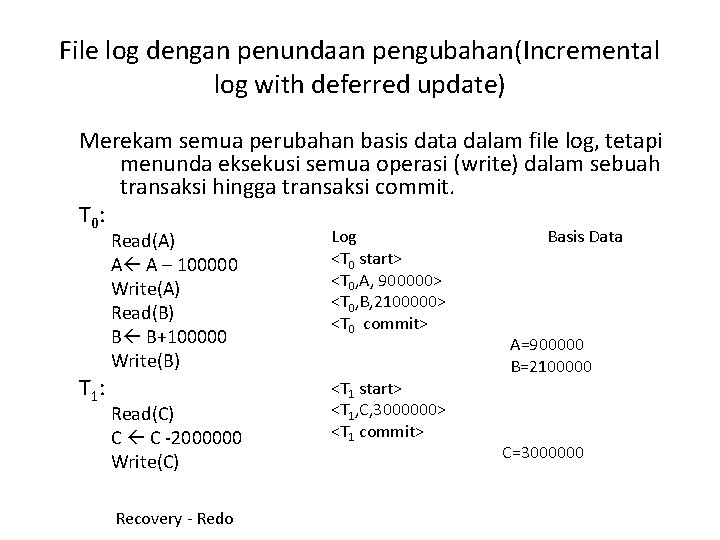 File log dengan penundaan pengubahan(Incremental log with deferred update) Merekam semua perubahan basis data