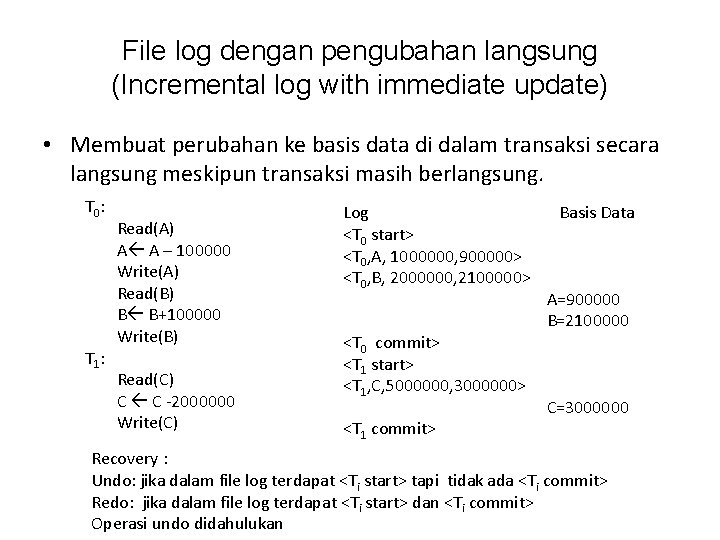 File log dengan pengubahan langsung (Incremental log with immediate update) • Membuat perubahan ke