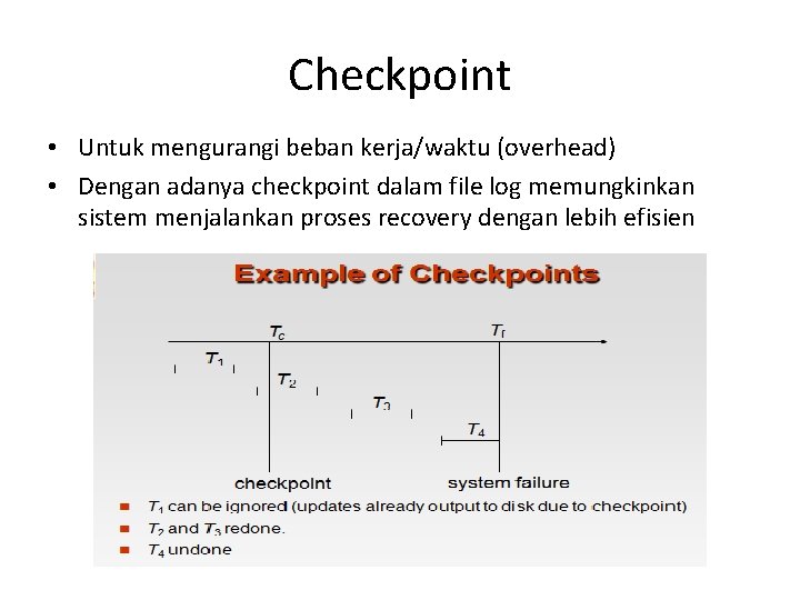Checkpoint • Untuk mengurangi beban kerja/waktu (overhead) • Dengan adanya checkpoint dalam file log
