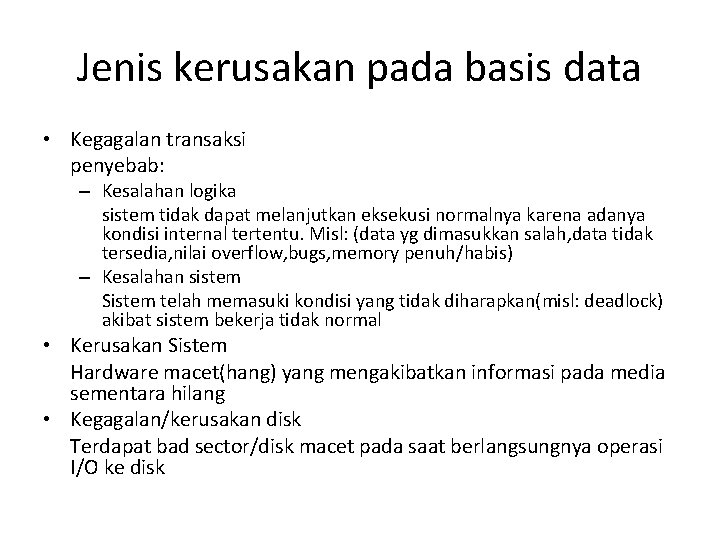 Jenis kerusakan pada basis data • Kegagalan transaksi penyebab: – Kesalahan logika sistem tidak