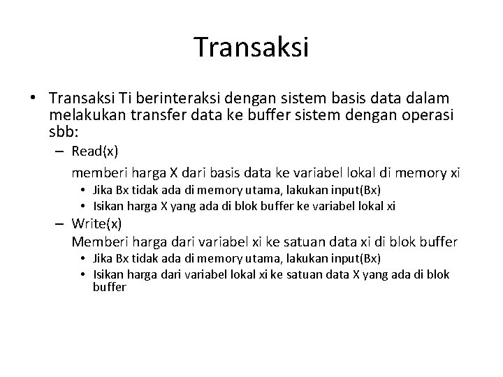 Transaksi • Transaksi Ti berinteraksi dengan sistem basis data dalam melakukan transfer data ke