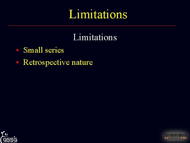 Limitations • Small series • Retrospective nature 