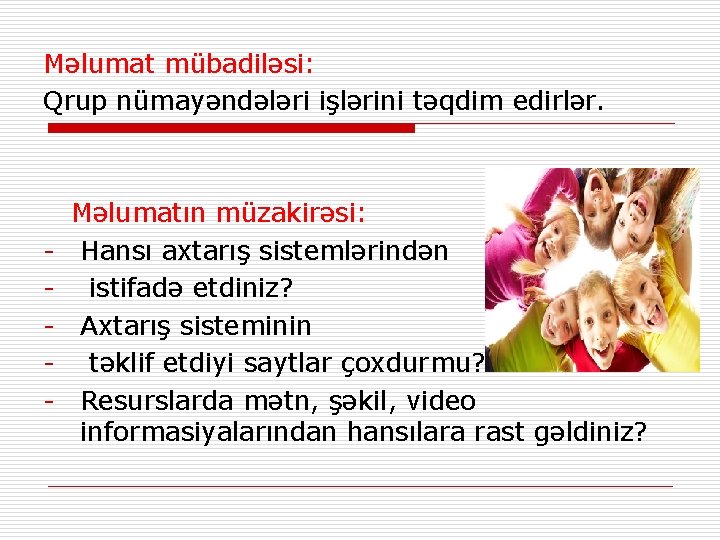 Məlumat mübadiləsi: Qrup nümayəndələri işlərini təqdim edirlər. - Məlumatın müzakirəsi: Hansı axtarış sistemlərindən istifadə