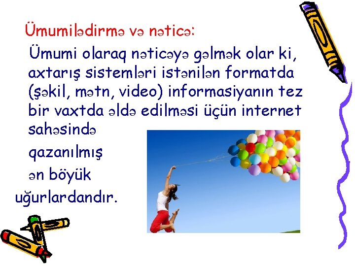 Ümumilədirmə və nəticə: Ümumi olaraq nəticəyə gəlmək olar ki, axtarış sistemləri istənilən formatda (şəkil,