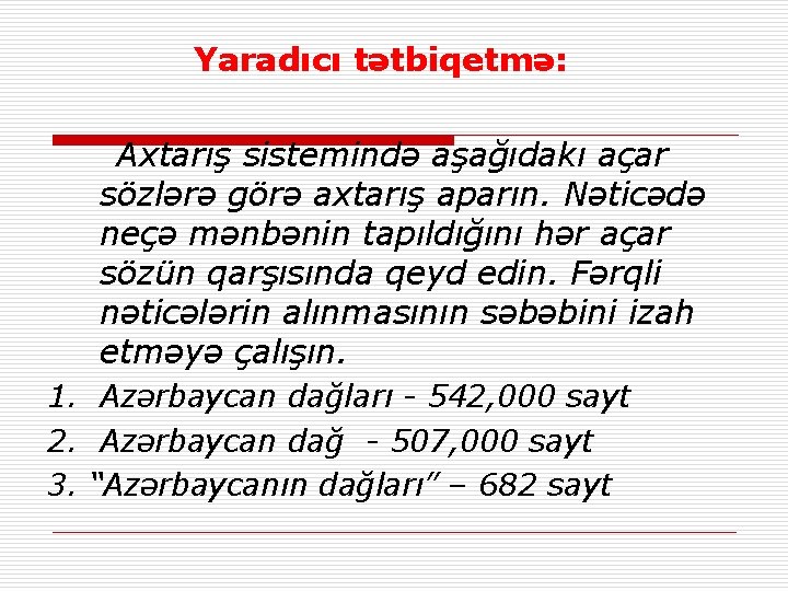 Yaradıcı tətbiqetmə: Axtarış sistemində aşağıdakı açar sözlərə görə axtarış aparın. Nəticədə neçə mənbənin tapıldığını