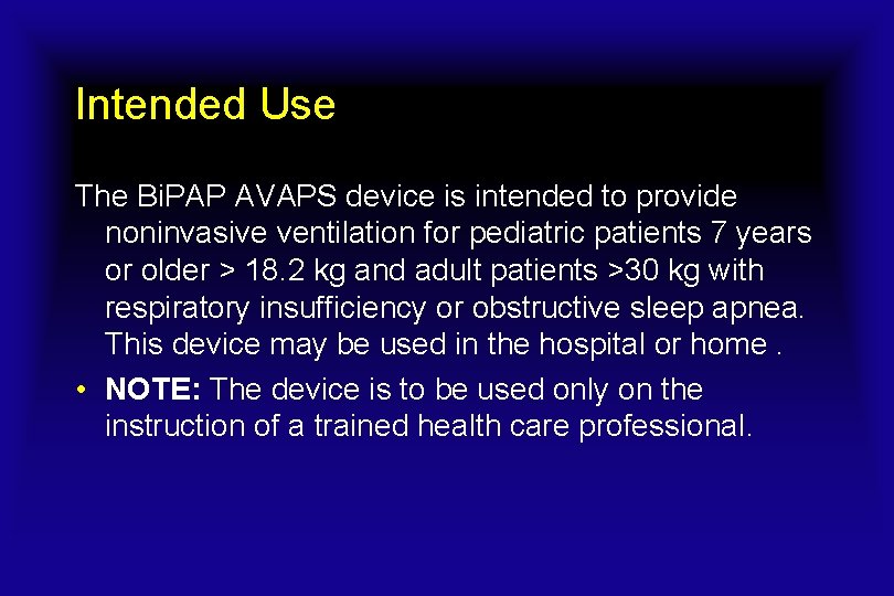 Intended Use The Bi. PAP AVAPS device is intended to provide noninvasive ventilation for Intended Use The Bi. PAP AVAPS device is intended to provide noninvasive ventilation for
