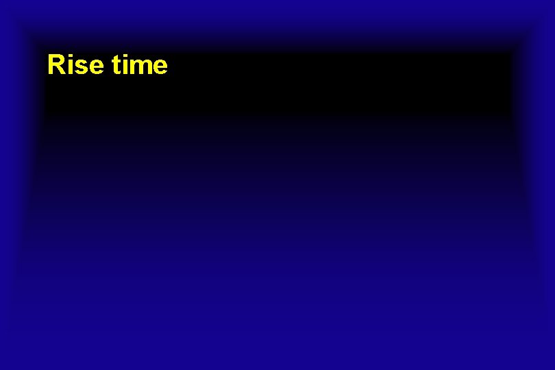 Rise time  Rise time