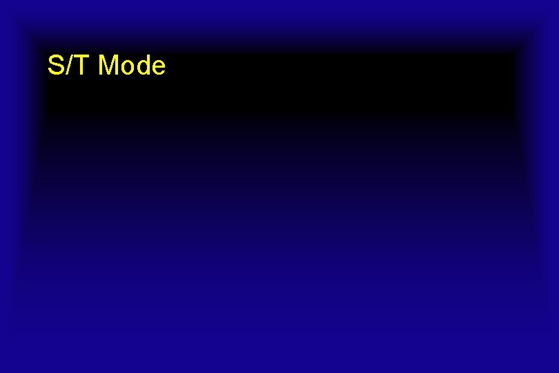 S/T Mode  S/T Mode